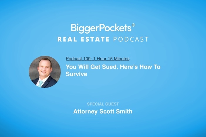 BiggerPockets Podcast 109: You Will Get Sued. Here’s How To Survive with Attorney Scott Smith