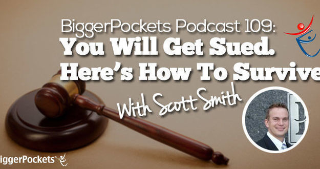 BiggerPockets Podcast 109: You Will Get Sued. Here’s How To Survive with Attorney Scott Smith