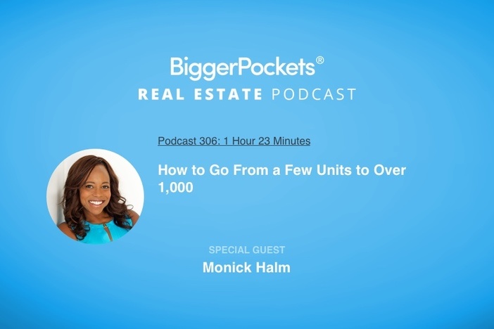 BiggerPockets Podcast 306: How to Go From a Few Units to Over 1,000 with Monick Halm