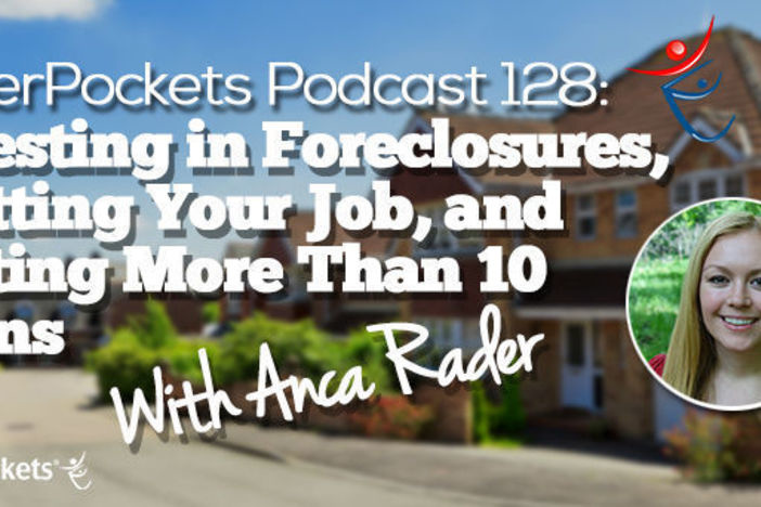 BiggerPockets Podcast 128: Investing in Foreclosures, Quitting Your Job, and Getting More Than 10 Loans with Anca Rader