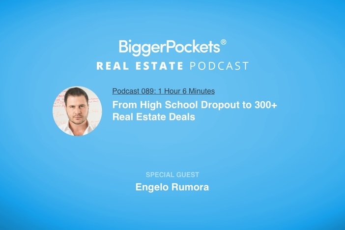 BiggerPockets Podcast 089: From High School Dropout to 300+ Real Estate Deals with Engelo Rumora