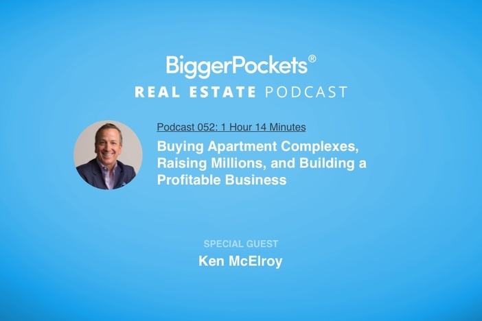 BiggerPockets Podcast 052: Buying Apartment Complexes, Raising Millions, and Building a Profitable Business with Ken McElroy