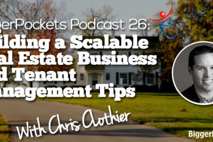 BiggerPockets Podcast 026: Building a Scalable Real Estate Business and Tenant Management Tips with Chris Clothier