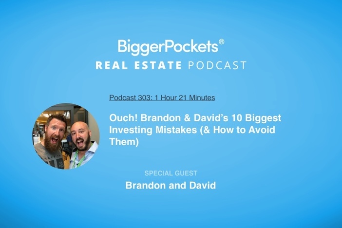 BiggerPockets Podcast 303: Ouch! Brandon & David’s 10 Biggest Investing Mistakes (& How to Avoid Them)