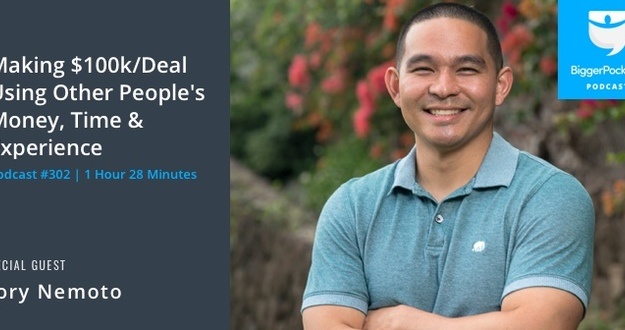 BiggerPockets Podcast 302: Making $100k/Deal Using Other People’s Money, Time & Experience with Cory Nemoto