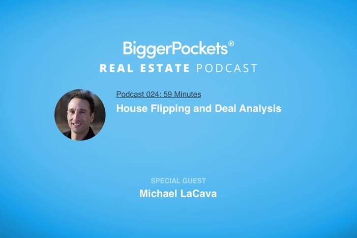 BiggerPockets Podcast 024: House Flipping and Deal Analysis with Michael LaCava