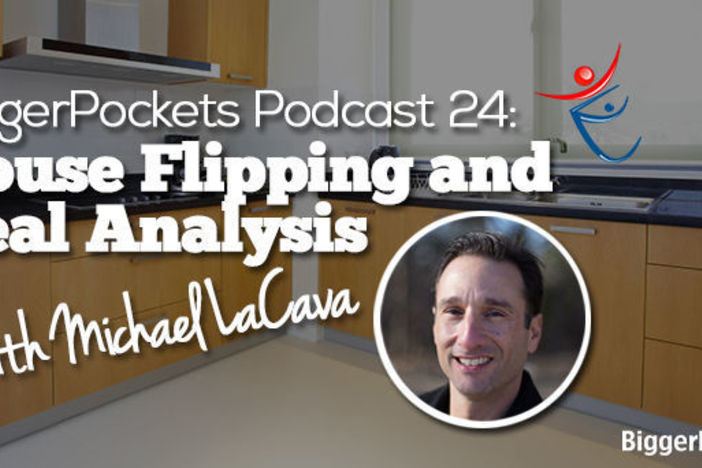 BiggerPockets Podcast 024: House Flipping and Deal Analysis with Michael LaCava