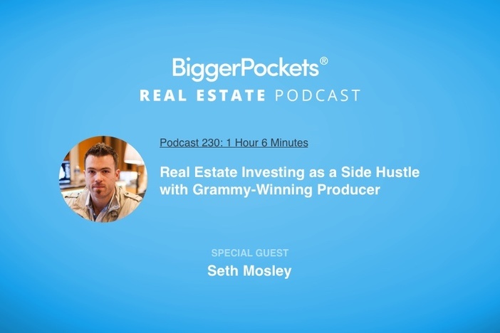 BiggerPockets Podcast 230: Real Estate Investing as a Side Hustle with Grammy-Winning Producer Seth Mosley