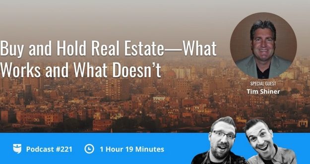 BiggerPockets Podcast 221: Buy and Hold Real Estate—What Works and What Doesn’t with Tim Shiner Podcast Show 221