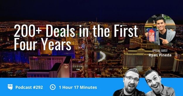 BiggerPockets Podcast 292: 200+ Deals in the First Four Years with Ryan Pineda