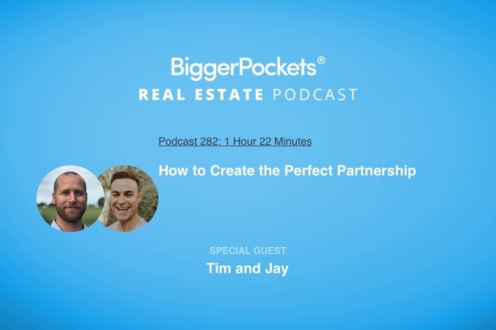 BiggerPockets Podcast 282: How to Create the Perfect Partnership with Tim and Jay