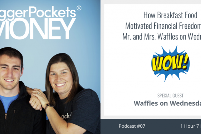 BiggerPockets Money Podcast 07: How Breakfast Food Motivated Financial Freedom with Mr. and Mrs. Waffles on Wednesday