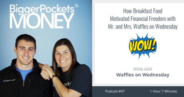 BiggerPockets Money Podcast 07: How Breakfast Food Motivated Financial Freedom with Mr. and Mrs. Waffles on Wednesday
