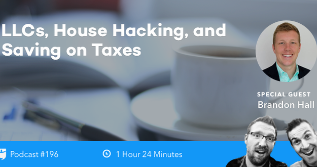 BiggerPockets Podcast 196: LLCs, House Hacking, and Saving on Taxes with Brandon Hall
