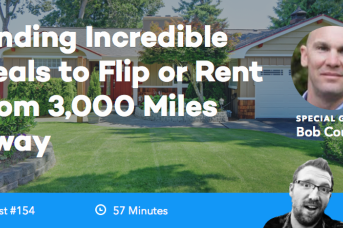 BiggerPockets Podcast 154: Finding Incredible Deals to Flip or Rent from 3,000 Miles Away with Bob Couture