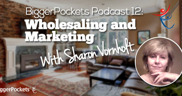BiggerPockets Podcast 012 : Wholesaling and Marketing with Sharon Vornholt