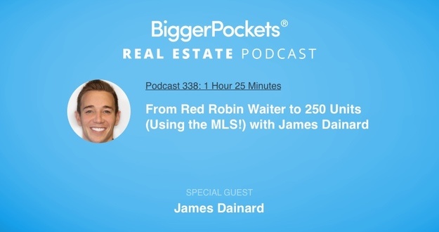 BiggerPockets Podcast 338: From Red Robin Waiter to 250 Units (Using the MLS!) with James Dainard BiggerPockets Podcast 338: From Red Robin Waiter to 250 Units (Using the MLS!) with James Dainard
