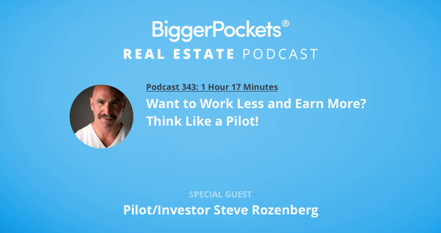 BiggerPockets Podcast 343: Want to Work Less and Earn More? Think Like a Pilot! With Steve Rozenberg