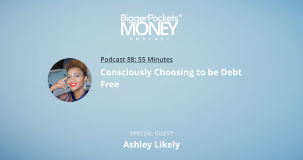 BiggerPockets Money Podcast 88: Consciously Choosing to be Debt Free with Ashley Likely