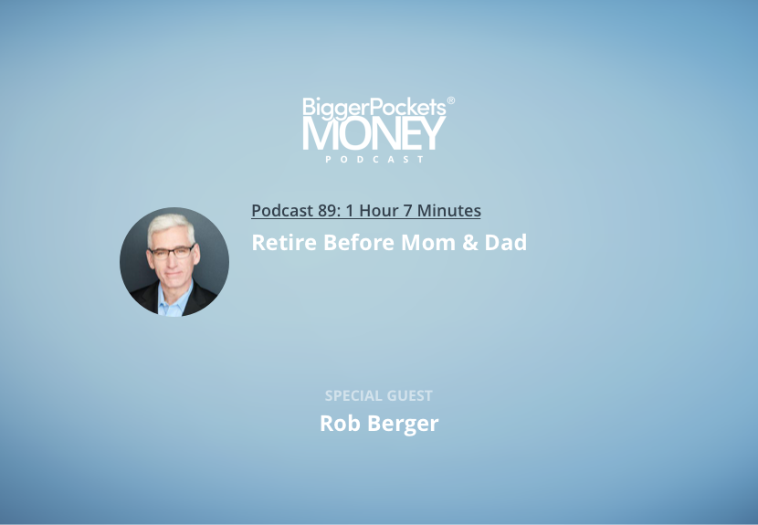 BiggerPockets Money Podcast 89: Retire Before Mom & Dad with Rob Berger