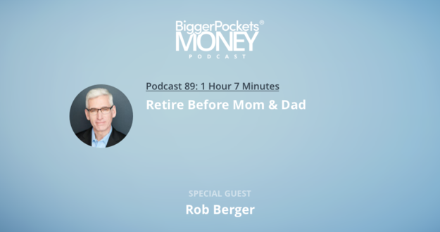BiggerPockets Money Podcast 89: Retire Before Mom & Dad with Rob Berger