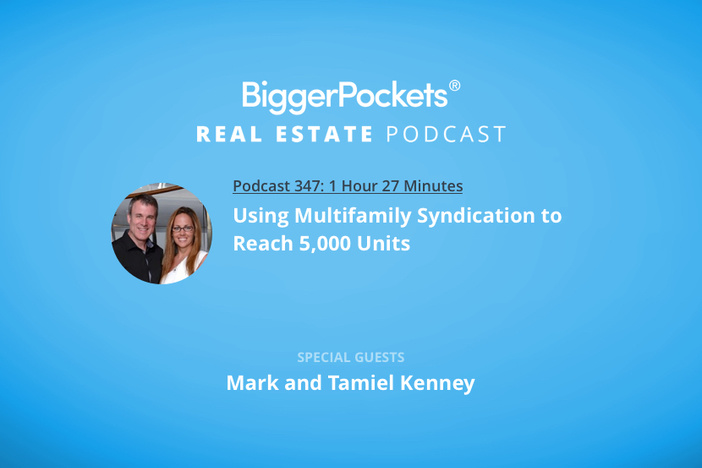 BiggerPockets Podcast 347: Using Multifamily Syndication to Reach 5,000 Units with Mark and Tamiel Kenney