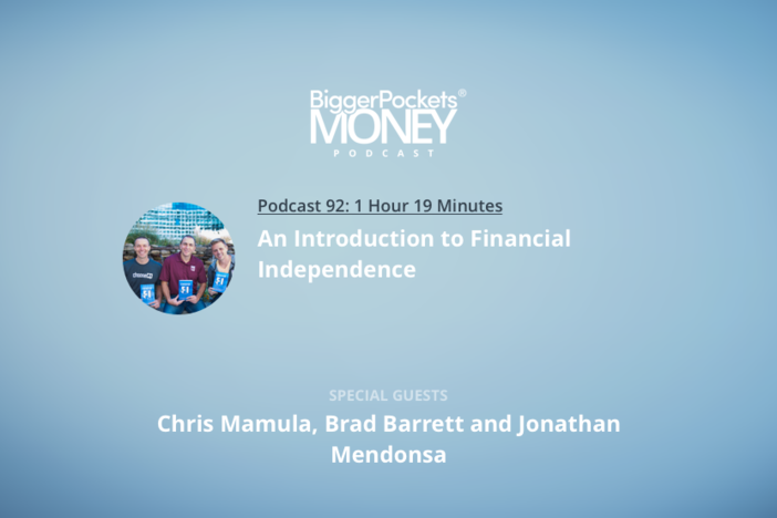 BiggerPockets Money Podcast 92: An Introduction to Financial Independence with Chris Mamula, Brad Barrett and Jonathan Mendonsa