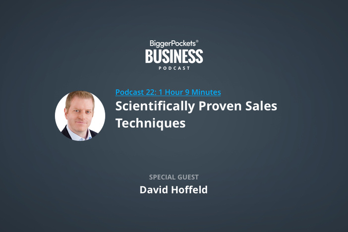 BiggerPockets Business Podcast 23: Scientifically Proven Sales Techniques with David Hoffeld