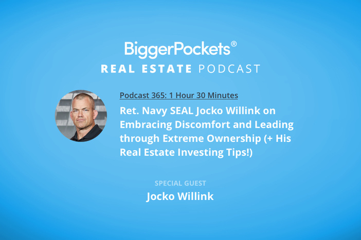 BiggerPockets Podcast 365: Ret. Navy SEAL Jocko Willink on Embracing Discomfort and Leading Through Extreme Ownership (+ His Real Estate Investing Tips!)