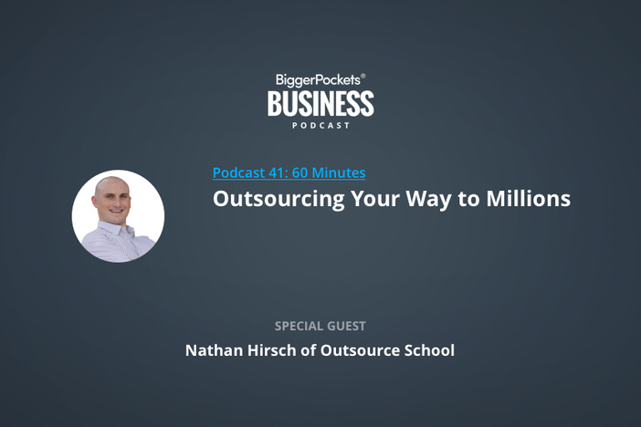 BiggerPockets Business Podcast 41: Outsourcing Your Way to Millions with Nathan Hirsch of Outsource School