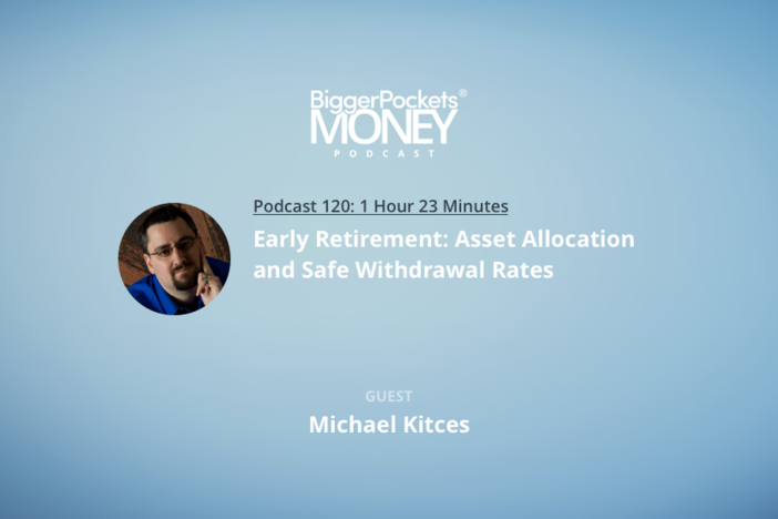 BiggerPockets Money Podcast 120: Are FIRE Naysayers Bad at Math? Yes. with Michael Kitces