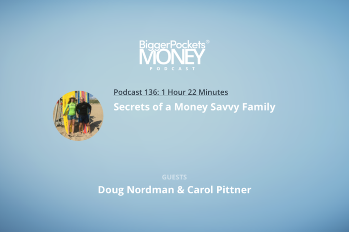 BiggerPockets Money Podcast 136: Secrets of a Money Savvy Family with Doug Nordman and Carol Pittner