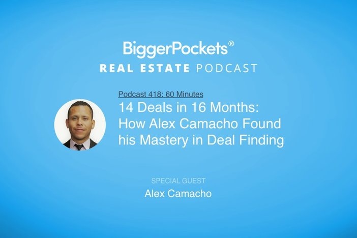 BiggerPockets Podcast 418: 14 Deals in 16 Months: How Alex Camacho Found his Mastery in Deal Finding