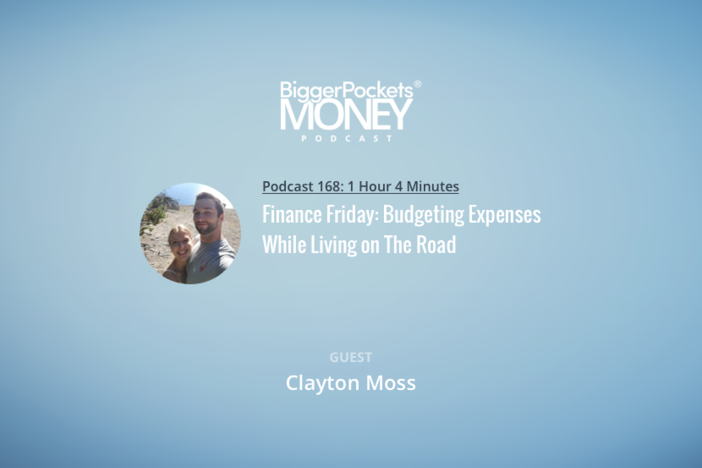 BiggerPockets Money Podcast 168: Finance Friday: Budgeting Expenses While Living on The Road with Renewable Energy Worker Clayton