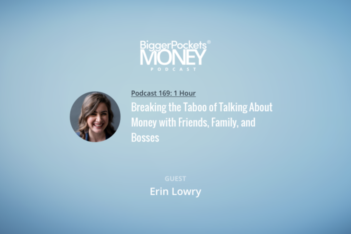 BiggerPockets Money Podcast 169: Breaking the Taboo of Talking About Money with Friends, Family, and Bosses with Erin Lowry from Broke Millennial