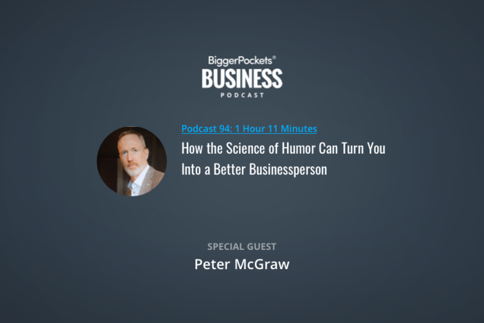 BiggerPockets Business Podcast 94: How the Science of Humor Can Turn You Into a Better Businessperson with Peter McGraw