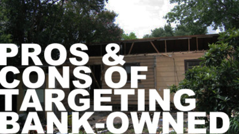 Pros and Cons of Buying From Banks Instead of Directly From Motivated Sellers pros and cons of targeting bank-owned properties