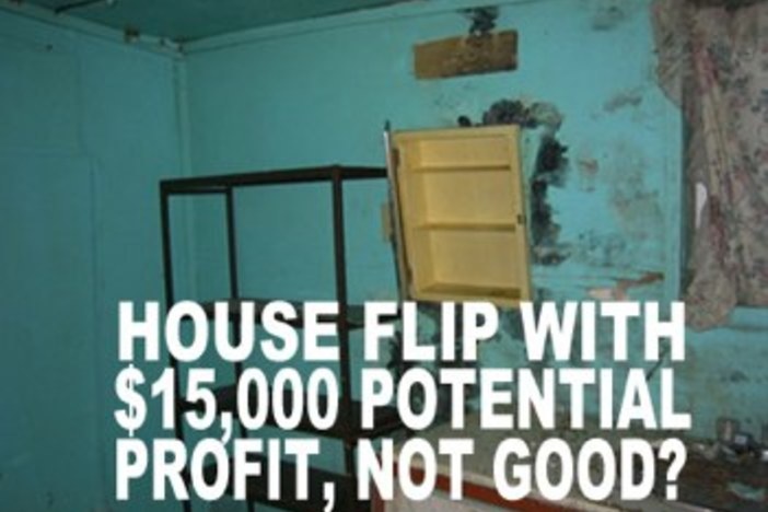 Considering a House Flip With 15k Profit? Don’t Do It Don't accept less profit for a house flip
