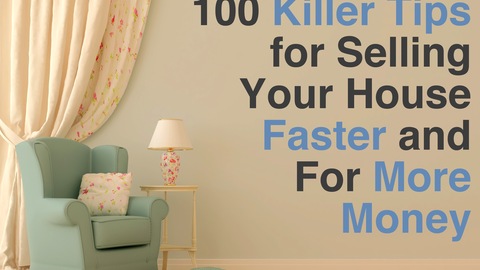 How to Sell Your House: 100 Tips to Sell Faster and For More Money How to Sell Your House