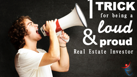 1 Trick for Being a LOUD and Proud Real Estate Investor LOUD and Proud Real Estate Investor