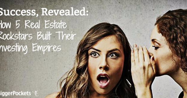 Success, Revealed: How 5 Real Estate Rockstars Built Their Investing Empires