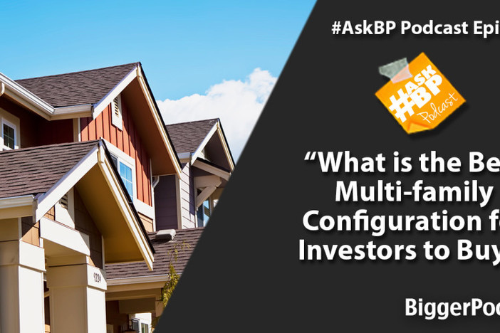 #AskBP 081: What is the Best Multi-family Configuration for Investors to Buy? What is the Best Multi-family Configuration for Investors to Buy?