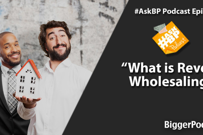 #AskBP 094: What is Reverse Wholesaling? What is Reverse Wholesaling?