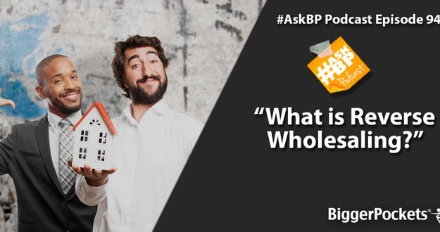 #AskBP 094: What is Reverse Wholesaling? What is Reverse Wholesaling?