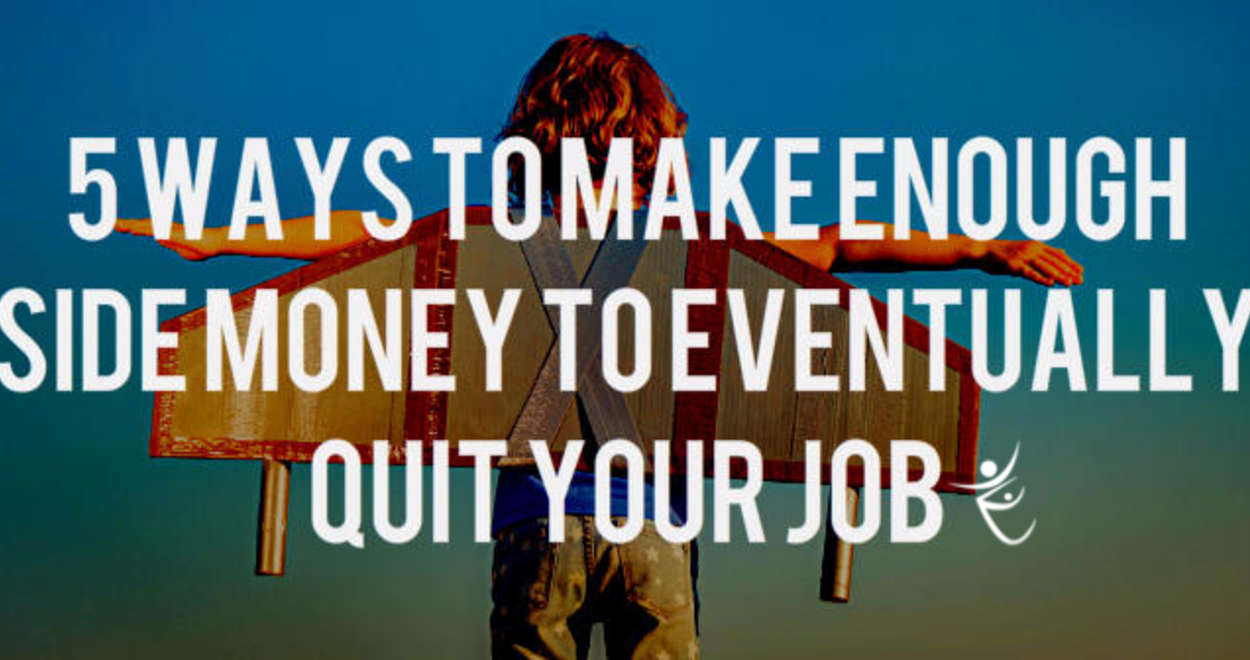 5 Ways to Make Enough Side Money to Eventually Quit Your Job side-income-quit-job